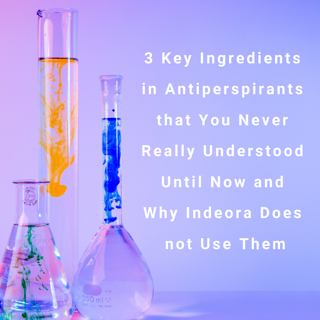 <strong>3 Key Ingredients in Anti-Perspirants that You Never Really Understood Until Now And Why Indeora Does not Use Them!: </strong><br /> 